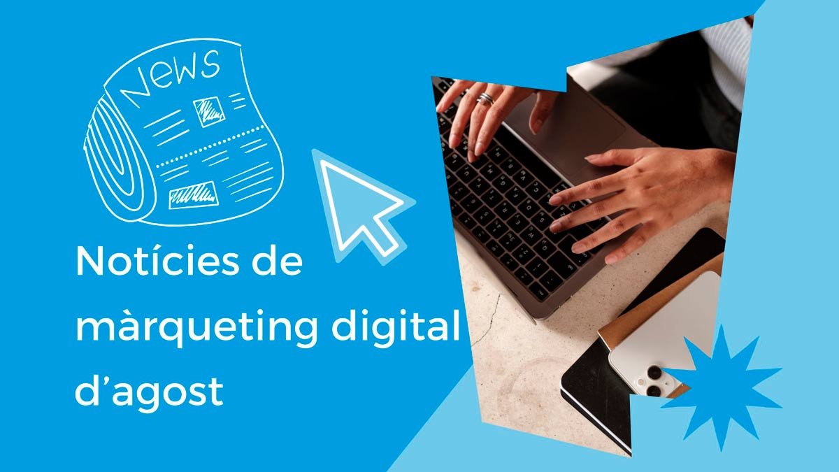 Què ha passat durant l’estiu? Notícies de màrqueting digital del mes d’agost