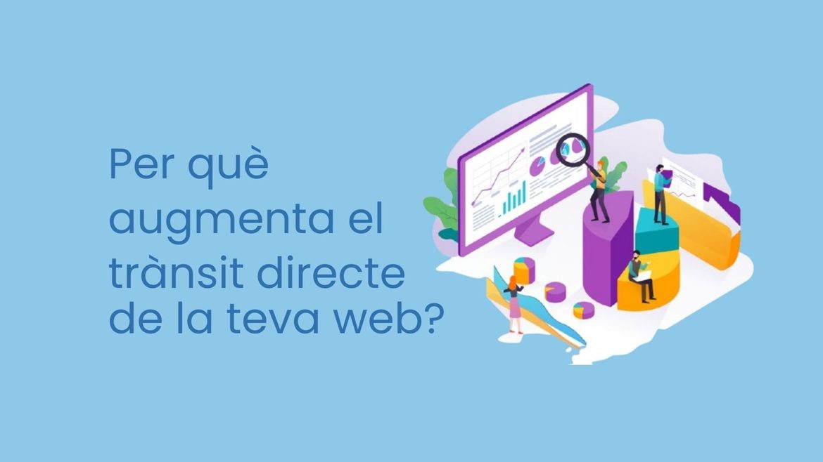 Per què ha augmentat significament el tràfic del canal directe de la meva web?