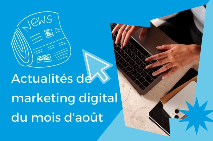 Actualités du marketing numérique en août