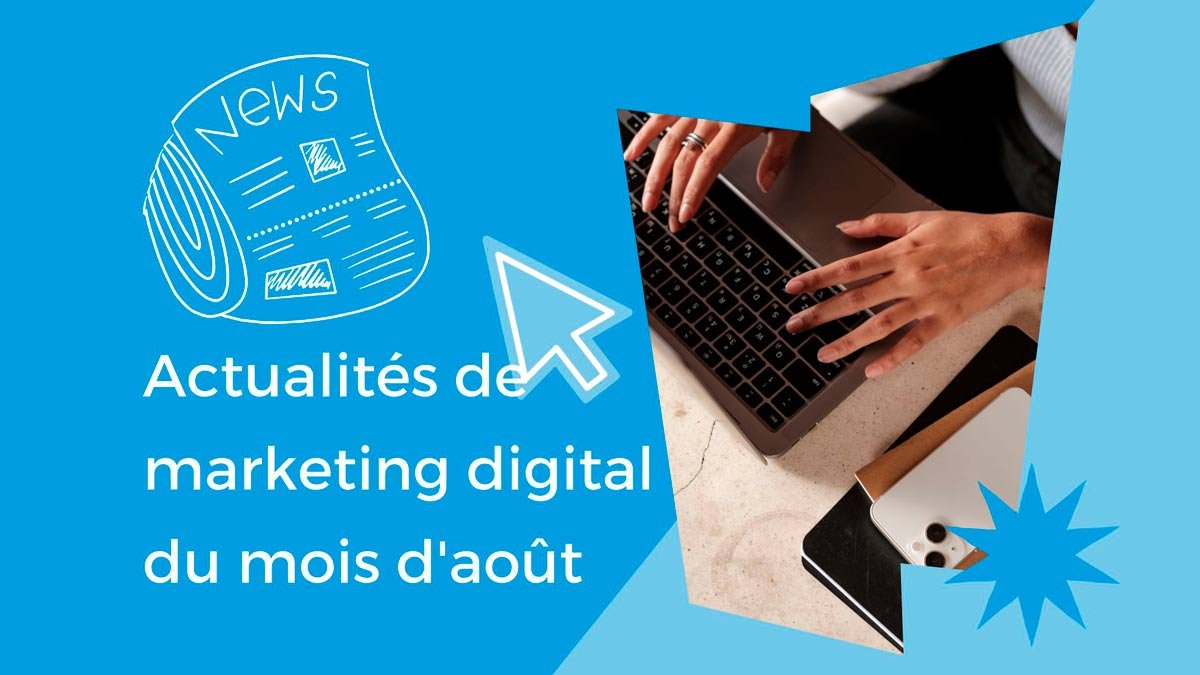 Actualités du marketing numérique en août