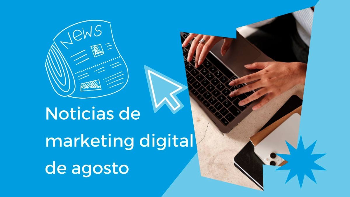 Noticias de marketing digital de agosto